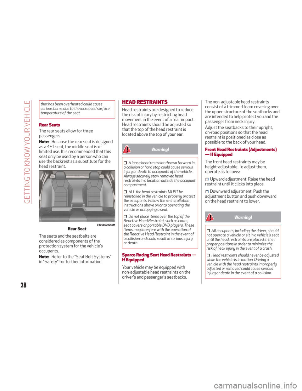 Alfa Romeo Giulia 2018 Owners Guide that has been overheated could cause
serious burns due to the increased surface
temperature of the seat.
Rear Seats
The rear seats allow for three
passengers.
Note:Because the rear seat is designed
as Alfa Romeo Giulia 2018 Owners Guide that has been overheated could cause
serious burns due to the increased surface
temperature of the seat.
Rear Seats
The rear seats allow for three
passengers.
Note:Because the rear seat is designed
as