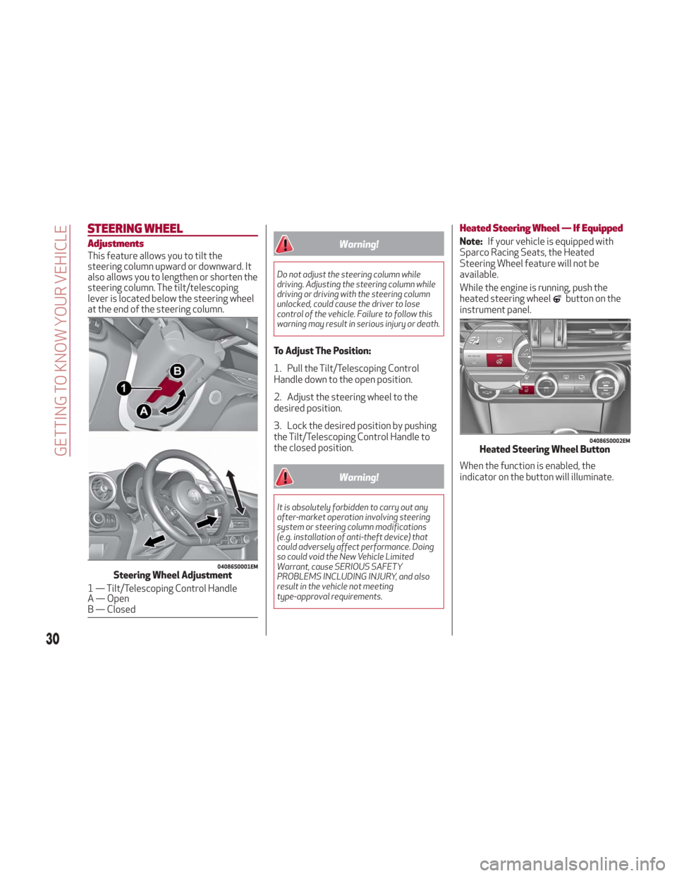 Alfa Romeo Giulia 2018 User Guide STEERING WHEEL
Adjustments
This feature allows you to tilt the
steering column upward or downward. It
also allows you to lengthen or shorten the
steering column. The tilt/telescoping
lever is located 