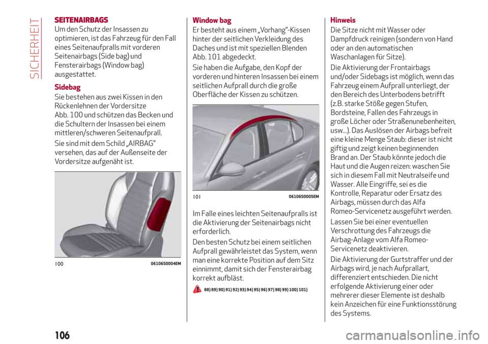 Alfa Romeo Giulia 2017  Betriebsanleitung (in German) SEITENAIRBAGS
Um den Schutz der Insassen zu
optimieren, ist das Fahrzeug für den Fall
eines Seitenaufpralls mit vorderen
Seitenairbags (Side bag) und
Fensterairbags (Window bag)
ausgestattet.
Sidebag