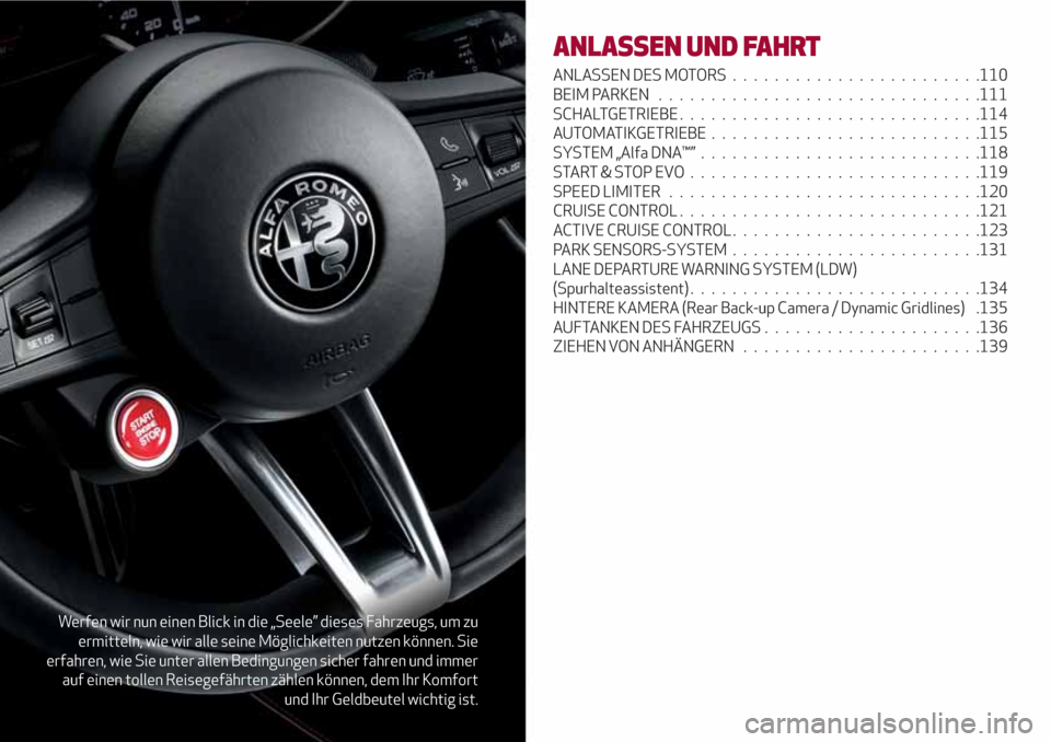 Alfa Romeo Giulia 2017  Betriebsanleitung (in German) Werfen wir nun einen Blick in die „Seele” dieses Fahrzeugs, um zu
ermitteln, wie wir alle seine Möglichkeiten nutzen können. Sie
erfahren, wie Sie unter allen Bedingungen sicher fahren und immer