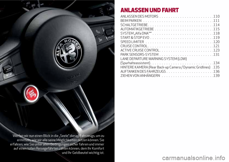 Alfa Romeo Giulia 2017 Betriebsanleitung (in German) Werfen wir nun einen Blick in die „Seele” dieses Fahrzeugs, um zu
ermitteln, wie wir alle seine Möglichkeiten nutzen können. Sie
erfahren, wie Sie unter allen Bedingungen sicher fahren und immer Alfa Romeo Giulia 2017 Betriebsanleitung (in German) Werfen wir nun einen Blick in die „Seele” dieses Fahrzeugs, um zu
ermitteln, wie wir alle seine Möglichkeiten nutzen können. Sie
erfahren, wie Sie unter allen Bedingungen sicher fahren und immer