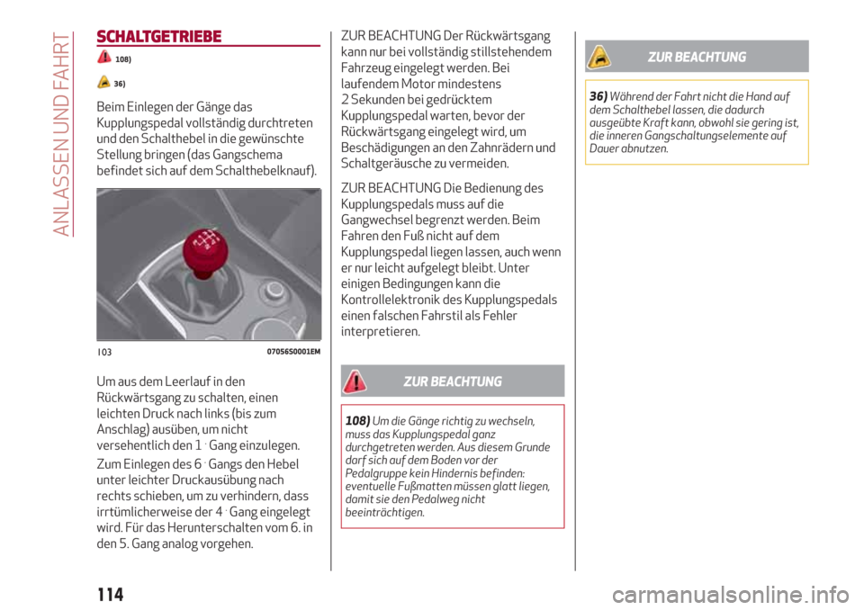 Alfa Romeo Giulia 2017 Betriebsanleitung (in German) SCHALTGETRIEBE
108)
36)
Beim Einlegen der Gänge das
Kupplungspedal vollständig durchtreten
und den Schalthebel in die gewünschte
Stellung bringen (das Gangschema
befindet sich auf dem Schalthebelkn Alfa Romeo Giulia 2017 Betriebsanleitung (in German) SCHALTGETRIEBE
108)
36)
Beim Einlegen der Gänge das
Kupplungspedal vollständig durchtreten
und den Schalthebel in die gewünschte
Stellung bringen (das Gangschema
befindet sich auf dem Schalthebelkn