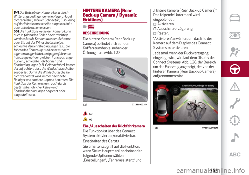 Alfa Romeo Giulia 2017 Betriebsanleitung (in German) 54)Der Betrieb der Kamera kann durch
Witterungsbedingungen wie Regen, Hagel,
dichter Nebel, starker Schneefall, Eisbildung
auf der Windschutzscheibe eingeschränkt
oder unterbrochen werden.
55)Die Fun Alfa Romeo Giulia 2017 Betriebsanleitung (in German) 54)Der Betrieb der Kamera kann durch
Witterungsbedingungen wie Regen, Hagel,
dichter Nebel, starker Schneefall, Eisbildung
auf der Windschutzscheibe eingeschränkt
oder unterbrochen werden.
55)Die Fun