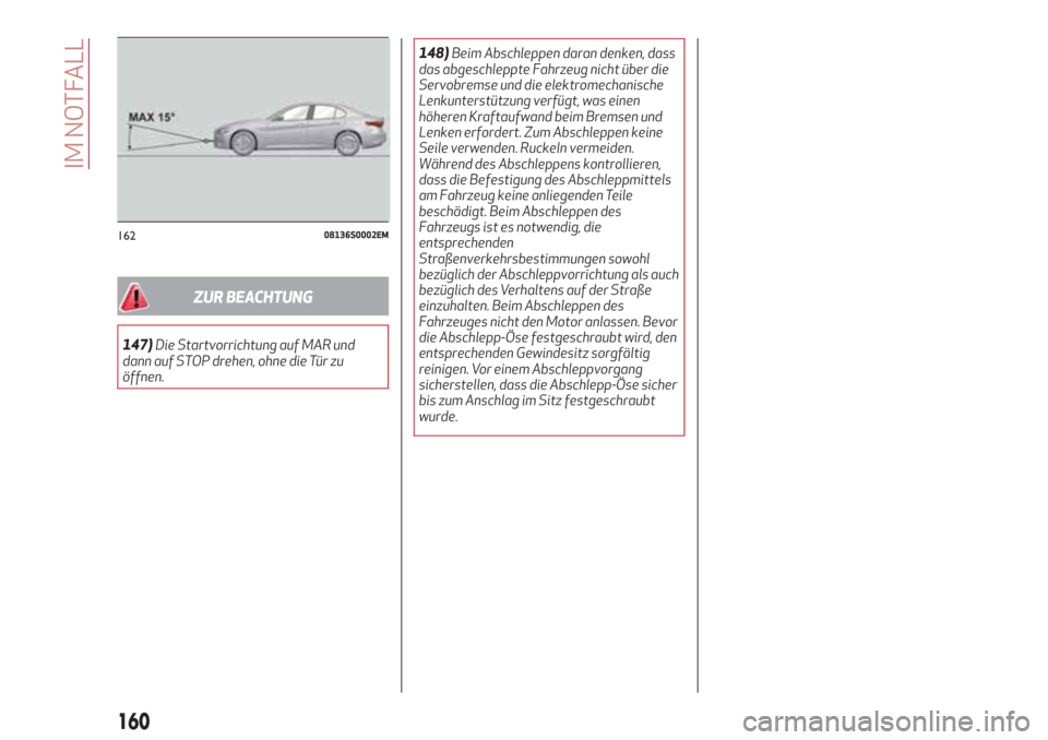Alfa Romeo Giulia 2017 Betriebsanleitung (in German) ZUR BEACHTUNG
147)Die Startvorrichtung auf MAR und
dann auf STOP drehen, ohne die Tür zu
öffnen.148)Beim Abschleppen daran denken, dass
das abgeschleppte Fahrzeug nicht über die
Servobremse und die Alfa Romeo Giulia 2017 Betriebsanleitung (in German) ZUR BEACHTUNG
147)Die Startvorrichtung auf MAR und
dann auf STOP drehen, ohne die Tür zu
öffnen.148)Beim Abschleppen daran denken, dass
das abgeschleppte Fahrzeug nicht über die
Servobremse und die