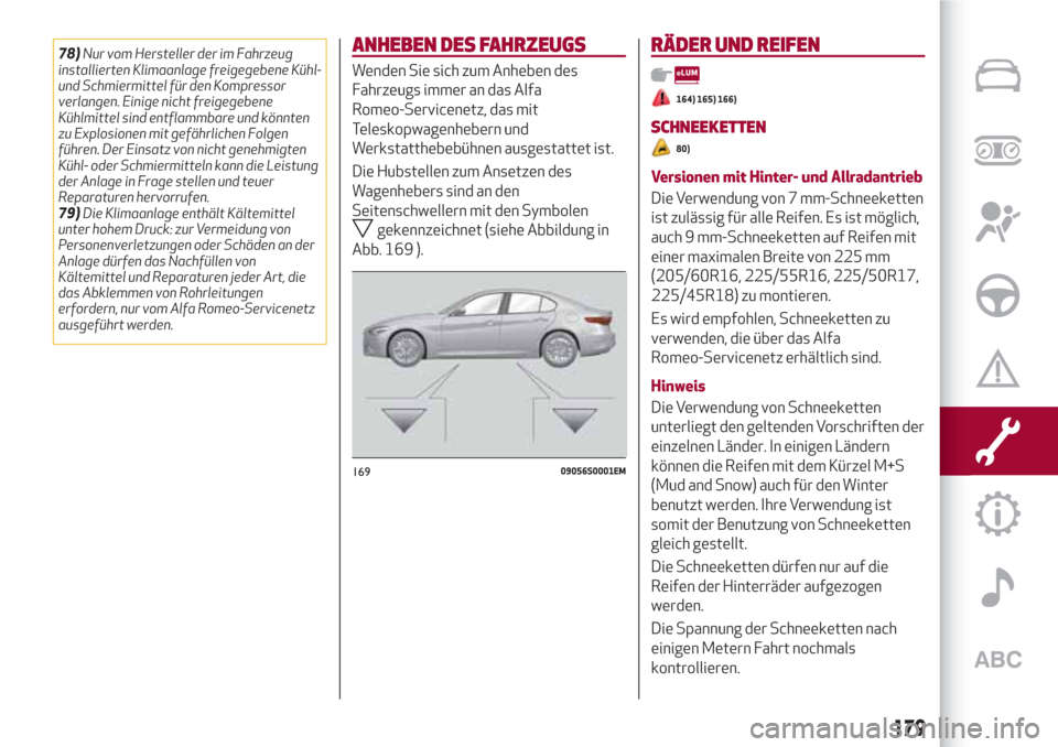 Alfa Romeo Giulia 2017 Betriebsanleitung (in German) 78)Nur vom Hersteller der im Fahrzeug
installierten Klimaanlage freigegebene Kühl-
und Schmiermittel für den Kompressor
verlangen. Einige nicht freigegebene
Kühlmittel sind entflammbare und könnte Alfa Romeo Giulia 2017 Betriebsanleitung (in German) 78)Nur vom Hersteller der im Fahrzeug
installierten Klimaanlage freigegebene Kühl-
und Schmiermittel für den Kompressor
verlangen. Einige nicht freigegebene
Kühlmittel sind entflammbare und könnte