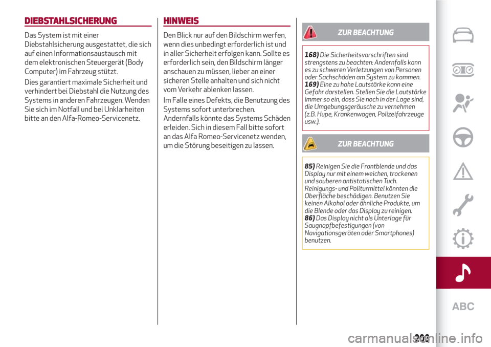 Alfa Romeo Giulia 2017  Betriebsanleitung (in German) DIEBSTAHLSICHERUNG
Das System ist mit einer
Diebstahlsicherung ausgestattet, die sich
auf einen Informationsaustausch mit
dem elektronischen Steuergerät (Body
Computer) im Fahrzeug stützt.
Dies gara