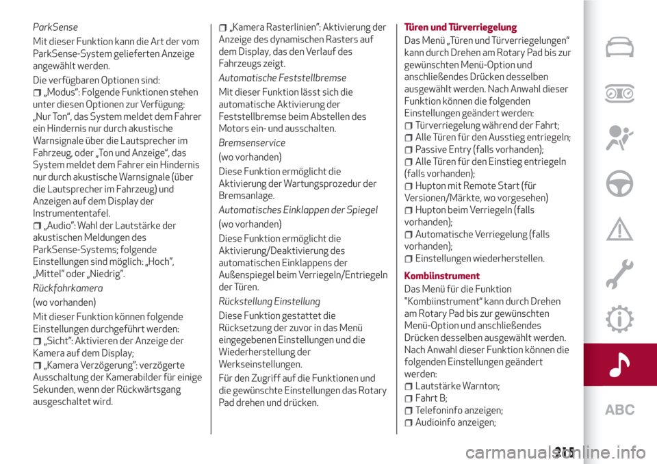 Alfa Romeo Giulia 2017  Betriebsanleitung (in German) ParkSense
Mit dieser Funktion kann die Art der vom
ParkSense-System gelieferten Anzeige
angewählt werden.
Die verfügbaren Optionen sind:
„Modus“: Folgende Funktionen stehen
unter diesen Optionen