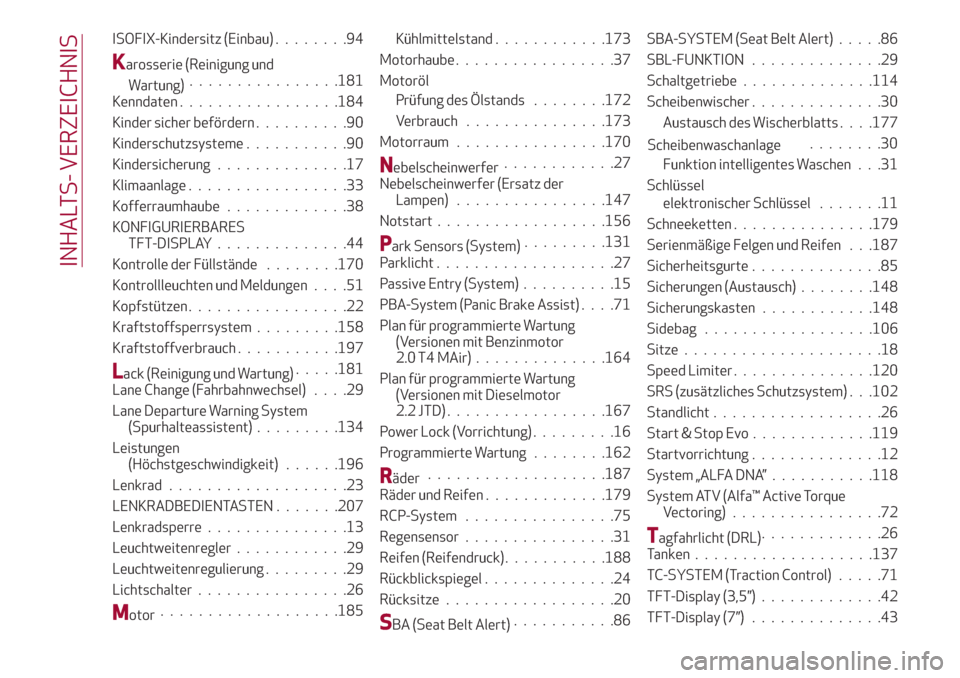 Alfa Romeo Giulia 2017  Betriebsanleitung (in German) ISOFIX-Kindersitz (Einbau)........94
Karosserie (Reinigung und
Wartung)................181
Kenndaten.................184
Kinder sicher befördern..........90
Kinderschutzsysteme...........90
Kindersic