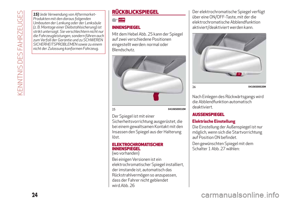 Alfa Romeo Giulia 2017 Betriebsanleitung (in German) 15)Jede Verwendung von Aftermarket-
Produkten mit den daraus folgenden
Umbauten der Lenkung oder der Lenksäule
(z. B. Montage einer Diebstahlsicherung) ist
strikt untersagt. Sie verschlechtern nicht Alfa Romeo Giulia 2017 Betriebsanleitung (in German) 15)Jede Verwendung von Aftermarket-
Produkten mit den daraus folgenden
Umbauten der Lenkung oder der Lenksäule
(z. B. Montage einer Diebstahlsicherung) ist
strikt untersagt. Sie verschlechtern nicht