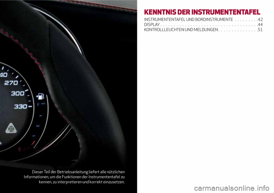 Alfa Romeo Giulia 2017 Betriebsanleitung (in German) Dieser Teil der Betriebsanleitung liefert alle nützlichen
Informationen, um die Funktionen der Instrumententafel zu
kennen, zu interpretieren und korrekt einzusetzen.
KENNTNIS DER INSTRUMENTENTAFEL
I Alfa Romeo Giulia 2017 Betriebsanleitung (in German) Dieser Teil der Betriebsanleitung liefert alle nützlichen
Informationen, um die Funktionen der Instrumententafel zu
kennen, zu interpretieren und korrekt einzusetzen.
KENNTNIS DER INSTRUMENTENTAFEL
I