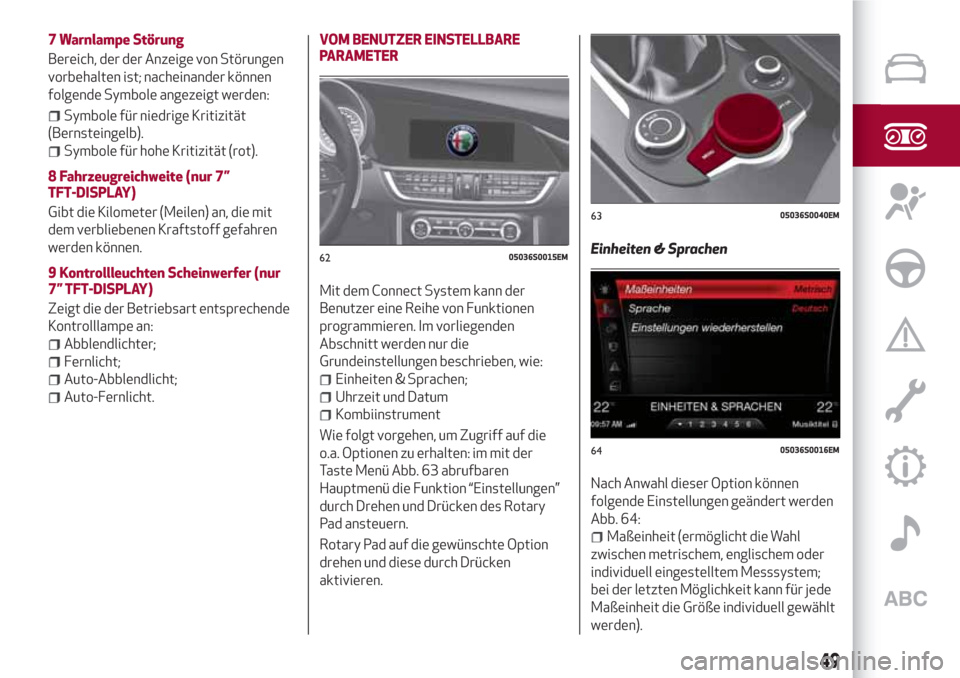 Alfa Romeo Giulia 2017 Betriebsanleitung (in German) 7 Warnlampe Störung
Bereich, der der Anzeige von Störungen
vorbehalten ist; nacheinander können
folgende Symbole angezeigt werden:
Symbole für niedrige Kritizität
(Bernsteingelb).
Symbole für ho Alfa Romeo Giulia 2017 Betriebsanleitung (in German) 7 Warnlampe Störung
Bereich, der der Anzeige von Störungen
vorbehalten ist; nacheinander können
folgende Symbole angezeigt werden:
Symbole für niedrige Kritizität
(Bernsteingelb).
Symbole für ho