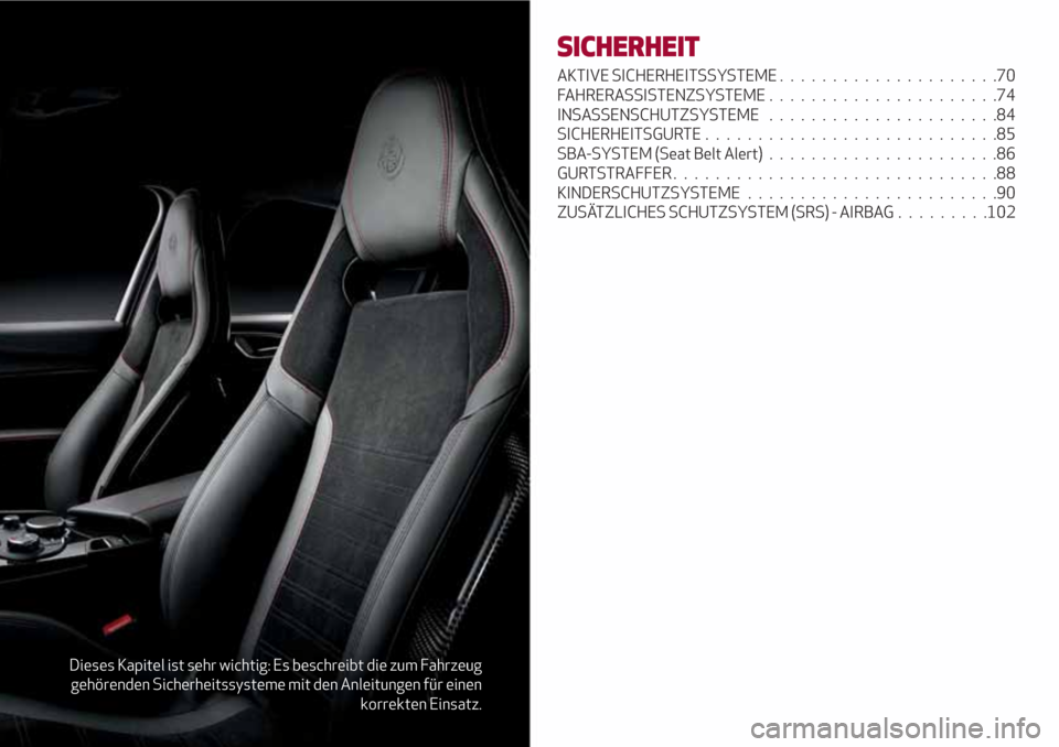 Alfa Romeo Giulia 2017 Betriebsanleitung (in German) Dieses Kapitel ist sehr wichtig: Es beschreibt die zum Fahrzeug
gehörenden Sicherheitssysteme mit den Anleitungen für einen
korrekten Einsatz.
SICHERHEIT
AKTIVE SICHERHEITSSYSTEME................... Alfa Romeo Giulia 2017 Betriebsanleitung (in German) Dieses Kapitel ist sehr wichtig: Es beschreibt die zum Fahrzeug
gehörenden Sicherheitssysteme mit den Anleitungen für einen
korrekten Einsatz.
SICHERHEIT
AKTIVE SICHERHEITSSYSTEME...................
