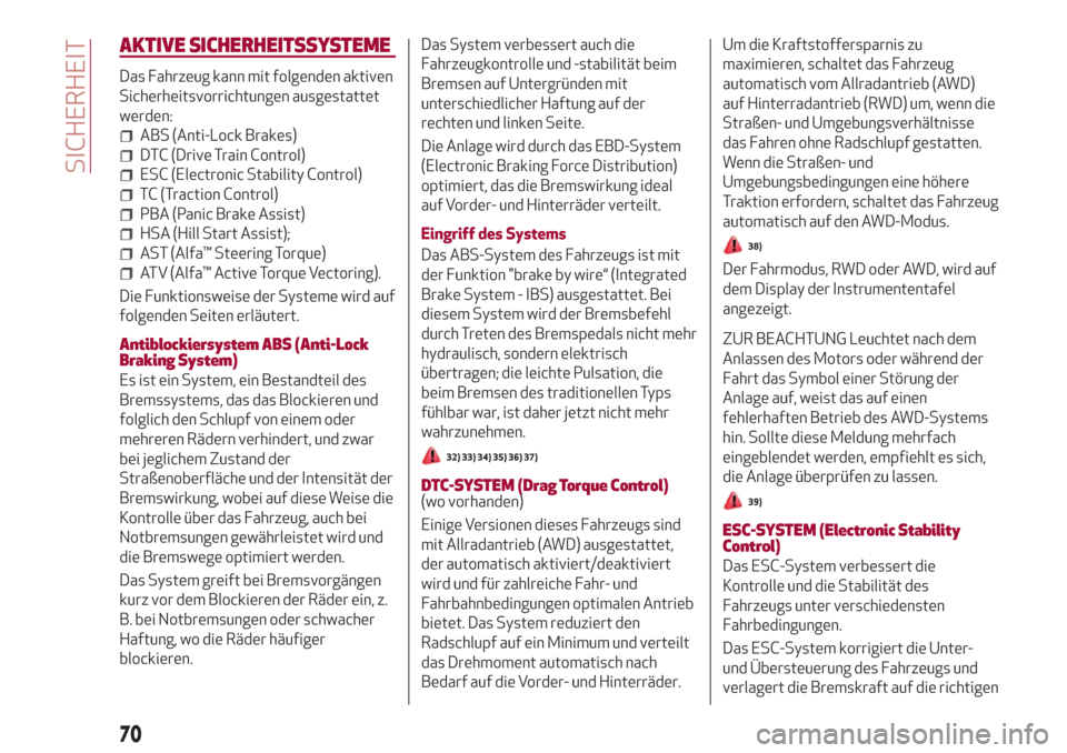 Alfa Romeo Giulia 2017  Betriebsanleitung (in German) AKTIVE SICHERHEITSSYSTEME
Das Fahrzeug kann mit folgenden aktiven
Sicherheitsvorrichtungen ausgestattet
werden:
ABS (Anti-Lock Brakes)
DTC (Drive Train Control)
ESC (Electronic Stability Control)
TC (