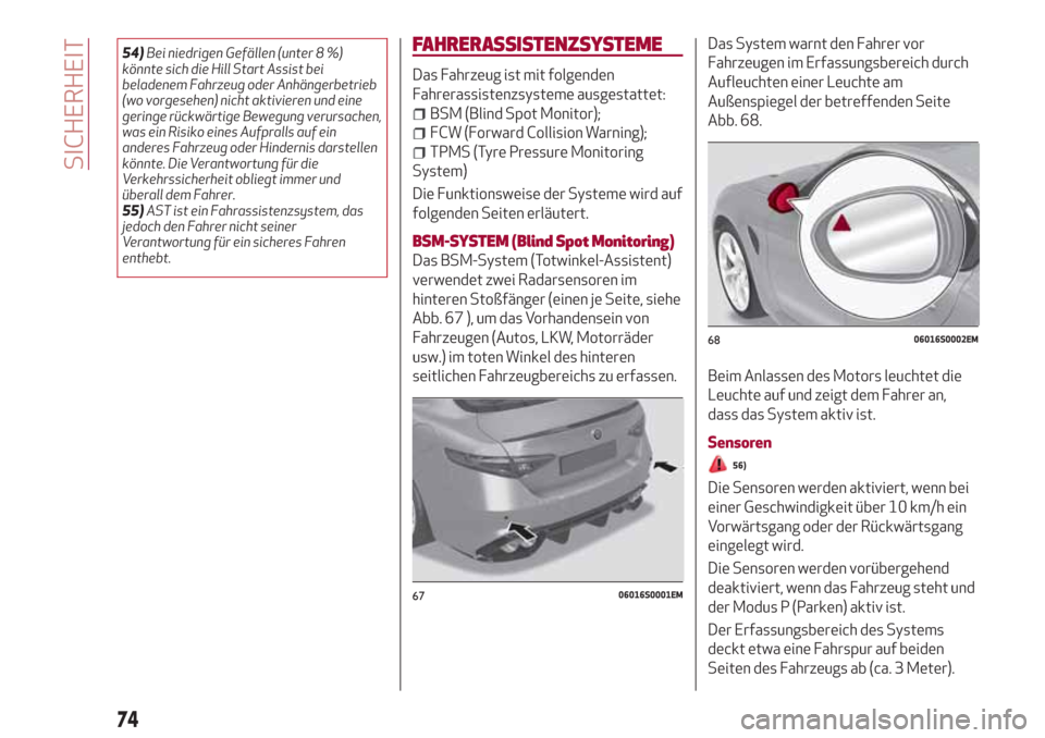 Alfa Romeo Giulia 2017  Betriebsanleitung (in German) 54)Bei niedrigen Gefällen (unter 8 %)
könnte sich die Hill Start Assist bei
beladenem Fahrzeug oder Anhängerbetrieb
(wo vorgesehen) nicht aktivieren und eine
geringe rückwärtige Bewegung verursac
