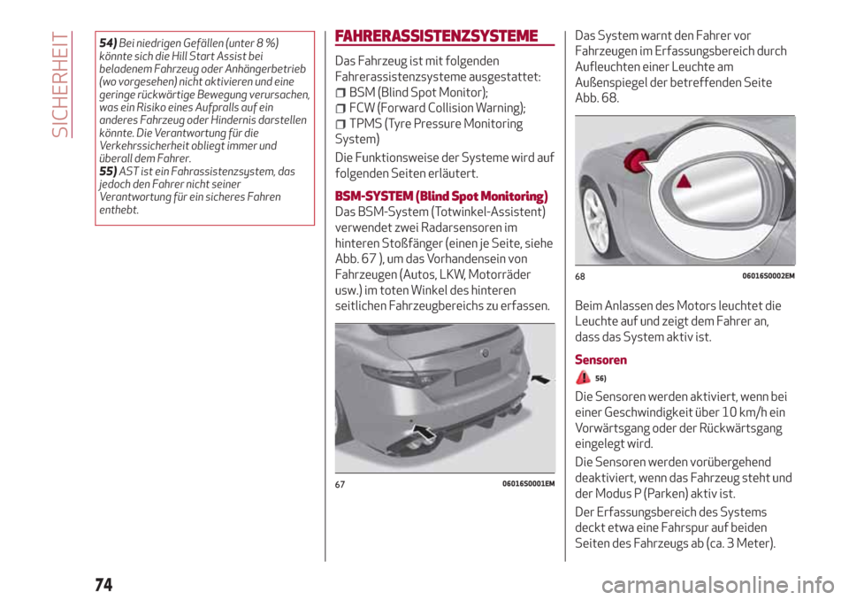 Alfa Romeo Giulia 2017 Betriebsanleitung (in German) 54)Bei niedrigen Gefällen (unter 8 %)
könnte sich die Hill Start Assist bei
beladenem Fahrzeug oder Anhängerbetrieb
(wo vorgesehen) nicht aktivieren und eine
geringe rückwärtige Bewegung verursac Alfa Romeo Giulia 2017 Betriebsanleitung (in German) 54)Bei niedrigen Gefällen (unter 8 %)
könnte sich die Hill Start Assist bei
beladenem Fahrzeug oder Anhängerbetrieb
(wo vorgesehen) nicht aktivieren und eine
geringe rückwärtige Bewegung verursac