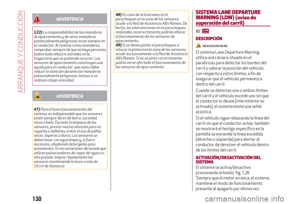 Alfa Romeo Giulia 2017 Manual del propietario (in Spanish) ADVERTENCIA
122)La responsabilidad de las maniobras
de aparcamiento y de otras maniobras
potencialmente peligrosas recae siempre en
el conductor. Al realizar estas maniobras,
comprobar siempre de que Alfa Romeo Giulia 2017 Manual del propietario (in Spanish) ADVERTENCIA
122)La responsabilidad de las maniobras
de aparcamiento y de otras maniobras
potencialmente peligrosas recae siempre en
el conductor. Al realizar estas maniobras,
comprobar siempre de que