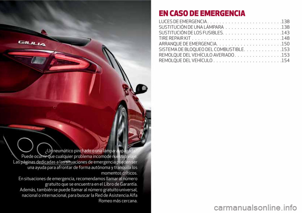 Alfa Romeo Giulia 2017  Manual del propietario (in Spanish) ¿Un neumático pinchado o una lámpara apagada?
Puede ocurrir que cualquier problema incomode nuestro viaje.
Las páginas dedicadas a las situaciones de emergencia pueden ser
una ayuda para afrontar 