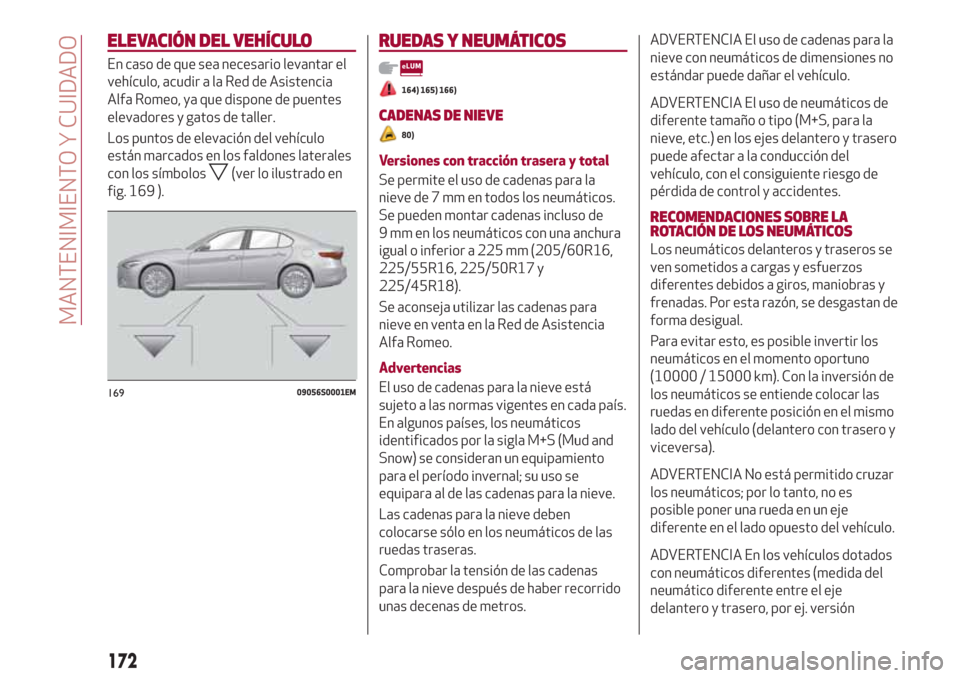 Alfa Romeo Giulia 2017  Manual del propietario (in Spanish) ELEVACIÓN DEL VEHÍCULO
En caso de que sea necesario levantar el
vehículo, acudir a la Red de Asistencia
Alfa Romeo, ya que dispone de puentes
elevadores y gatos de taller.
Los puntos de elevación 