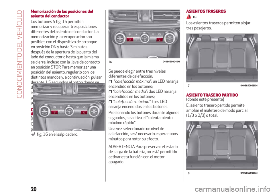 Alfa Romeo Giulia 2017  Manual del propietario (in Spanish) Memorización de las posiciones del
asiento del conductor
Los botones 5 fig. 15 permiten
memorizar y recuperar tres posiciones
diferentes del asiento del conductor. La
memorización y la recuperación