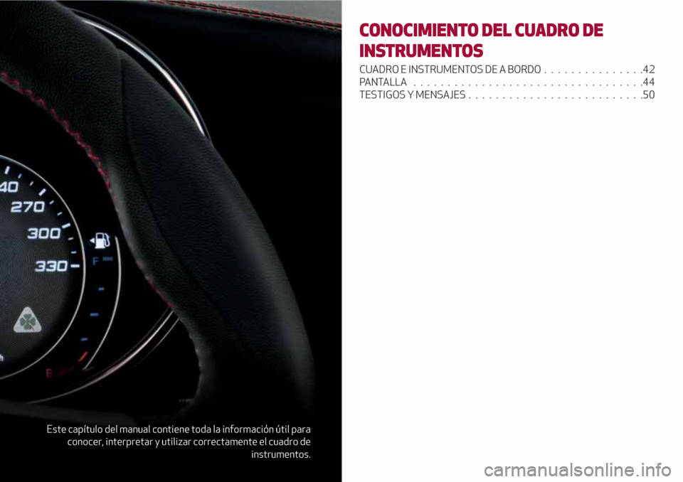 Alfa Romeo Giulia 2017 Manual del propietario (in Spanish) Este capítulo del manual contiene toda la información útil para
conocer, interpretar y utilizar correctamente el cuadro de
instrumentos.
CONOCIMIENTO DEL CUADRO DE
INSTRUMENTOS
CUADRO E INSTRUMENTO Alfa Romeo Giulia 2017 Manual del propietario (in Spanish) Este capítulo del manual contiene toda la información útil para
conocer, interpretar y utilizar correctamente el cuadro de
instrumentos.
CONOCIMIENTO DEL CUADRO DE
INSTRUMENTOS
CUADRO E INSTRUMENTO