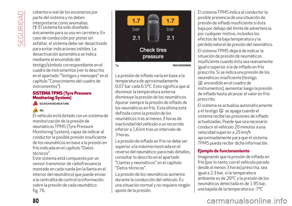 Alfa Romeo Giulia 2017 Manual del propietario (in Spanish) cobertura real de los escenarios por
parte del sistema y no deben
interpretarse como anomalías.
El sistema ha sido diseñado
únicamente para su uso en carretera. En
caso de conducción por pistas si Alfa Romeo Giulia 2017 Manual del propietario (in Spanish) cobertura real de los escenarios por
parte del sistema y no deben
interpretarse como anomalías.
El sistema ha sido diseñado
únicamente para su uso en carretera. En
caso de conducción por pistas si