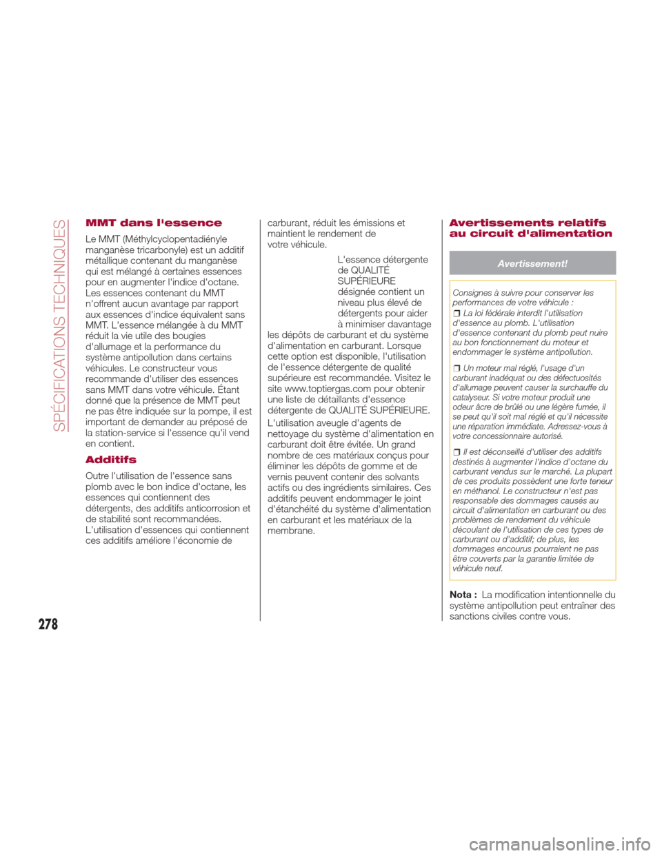 Alfa Romeo Giulia 2017  Manuel du propriétaire (in French) MMT dans lessence
Le MMT (Méthylcyclopentadiényle
manganèse tricarbonyle) est un additif
métallique contenant du manganèse
qui est mélangé à certaines essences
pour en augmenter lindice doc