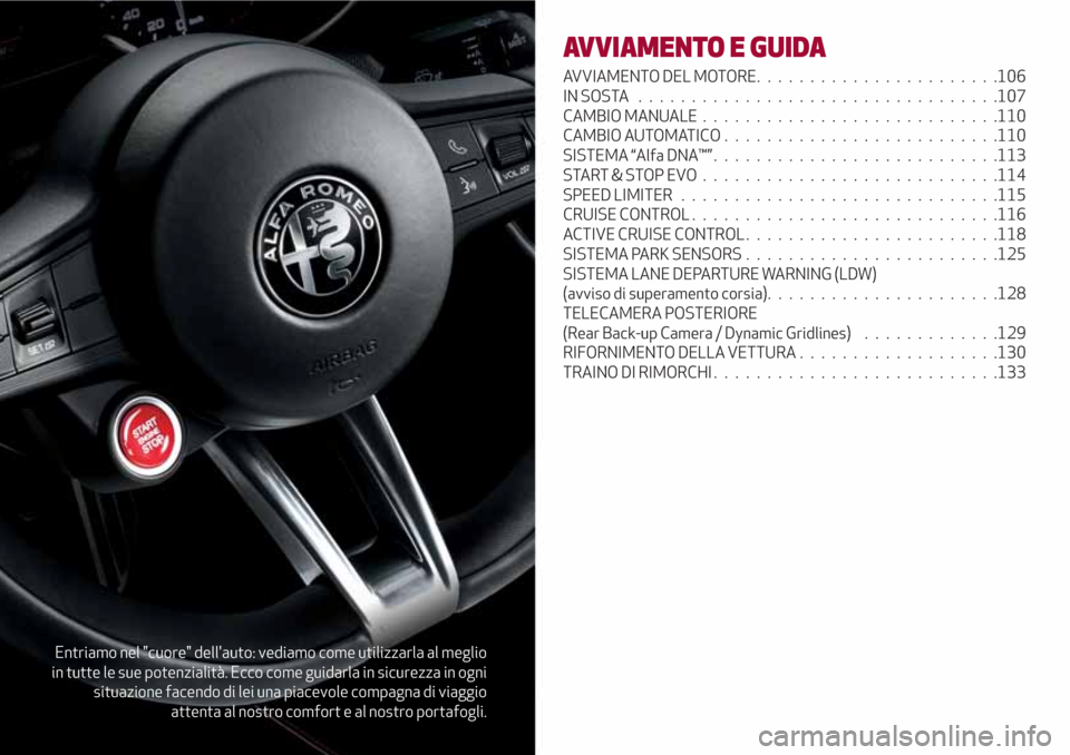 Alfa Romeo Giulia 2017 Manuale del proprietario (in Italian) Entriamo nel "cuore" dellauto: vediamo come utilizzarla al meglio
in tutte le sue potenzialità. Ecco come guidarla in sicurezza in ogni
situazione facendo di lei una piacevole compagna di viaggio
at Alfa Romeo Giulia 2017 Manuale del proprietario (in Italian) Entriamo nel "cuore" dellauto: vediamo come utilizzarla al meglio
in tutte le sue potenzialità. Ecco come guidarla in sicurezza in ogni
situazione facendo di lei una piacevole compagna di viaggio
at