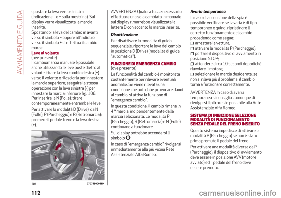 Alfa Romeo Giulia 2017 Manuale del proprietario (in Italian) spostare la leva verso sinistra
(indicazione–e+sulla mostrina). Sul
display verrà visualizzata la marcia
inserita.
Spostando la leva del cambio in avanti
verso il simbolo – oppure allindietro
ve Alfa Romeo Giulia 2017 Manuale del proprietario (in Italian) spostare la leva verso sinistra
(indicazione–e+sulla mostrina). Sul
display verrà visualizzata la marcia
inserita.
Spostando la leva del cambio in avanti
verso il simbolo – oppure allindietro
ve