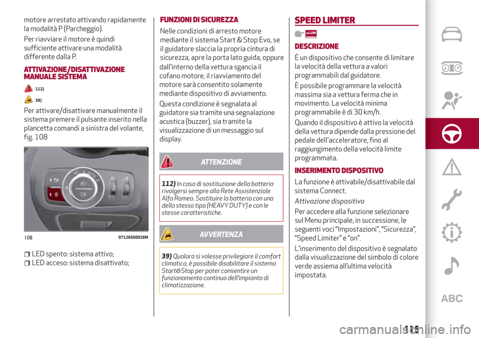 Alfa Romeo Giulia 2017 Manuale del proprietario (in Italian) motore arrestato attivando rapidamente
la modalità P (Parcheggio).
Per riavviare il motore è quindi
sufficiente attivare una modalità
differente dalla P.
ATTIVAZIONE/DISATTIVAZIONE
MANUALE SISTEMA
Alfa Romeo Giulia 2017 Manuale del proprietario (in Italian) motore arrestato attivando rapidamente
la modalità P (Parcheggio).
Per riavviare il motore è quindi
sufficiente attivare una modalità
differente dalla P.
ATTIVAZIONE/DISATTIVAZIONE
MANUALE SISTEMA
