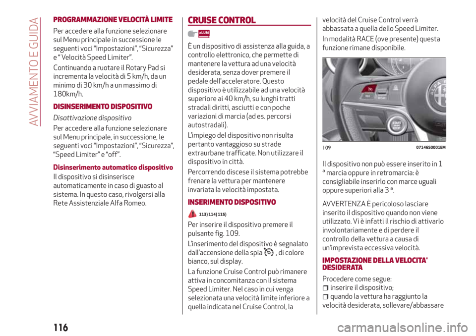Alfa Romeo Giulia 2017 Manuale del proprietario (in Italian) PROGRAMMAZIONE VELOCITÀ LIMITE
Per accedere alla funzione selezionare
sul Menu principale in successione le
seguenti voci “Impostazioni”, “Sicurezza”
e “ Velocità Speed Limiter”.
Continu Alfa Romeo Giulia 2017 Manuale del proprietario (in Italian) PROGRAMMAZIONE VELOCITÀ LIMITE
Per accedere alla funzione selezionare
sul Menu principale in successione le
seguenti voci “Impostazioni”, “Sicurezza”
e “ Velocità Speed Limiter”.
Continu