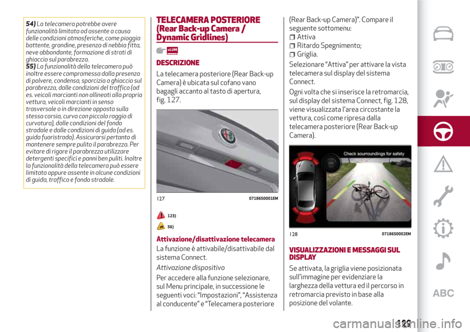 Alfa Romeo Giulia 2017 Manuale del proprietario (in Italian) 54)La telecamera potrebbe avere
funzionalità limitata od assente a causa
delle condizioni atmosferiche, come pioggia
battente, grandine, presenza di nebbia fitta,
neve abbondante, formazione di strat Alfa Romeo Giulia 2017 Manuale del proprietario (in Italian) 54)La telecamera potrebbe avere
funzionalità limitata od assente a causa
delle condizioni atmosferiche, come pioggia
battente, grandine, presenza di nebbia fitta,
neve abbondante, formazione di strat