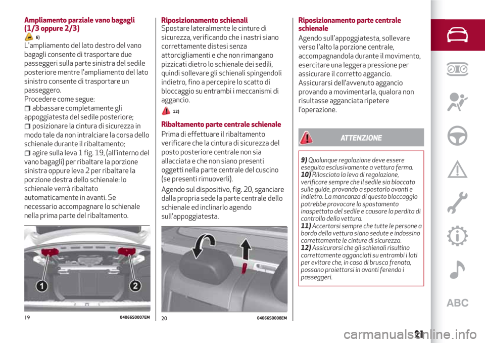 Alfa Romeo Giulia 2017 Manuale del proprietario (in Italian) Ampliamento parziale vano bagagli
(1/3 oppure 2/3)
6)
Lampliamento del lato destro del vano
bagagli consente di trasportare due
passeggeri sulla parte sinistra del sedile
posteriore mentre lampliame Alfa Romeo Giulia 2017 Manuale del proprietario (in Italian) Ampliamento parziale vano bagagli
(1/3 oppure 2/3)
6)
Lampliamento del lato destro del vano
bagagli consente di trasportare due
passeggeri sulla parte sinistra del sedile
posteriore mentre lampliame