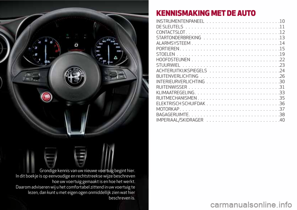 Alfa Romeo Giulia 2017 Handleiding (in Dutch) Grondige kennis van uw nieuwe voertuig begint hier.
In dit boekje is op eenvoudige en rechtstreekse wijze beschreven
hoe uw voertuig gemaakt is en hoe het werkt.
Daarom adviseren wij u het comfortabel Alfa Romeo Giulia 2017 Handleiding (in Dutch) Grondige kennis van uw nieuwe voertuig begint hier.
In dit boekje is op eenvoudige en rechtstreekse wijze beschreven
hoe uw voertuig gemaakt is en hoe het werkt.
Daarom adviseren wij u het comfortabel