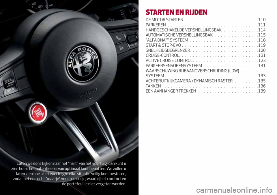 Alfa Romeo Giulia 2017 Handleiding (in Dutch) Laten we eens kijken naar het "hart" van het voertuig: dan kunt u
zien hoe u het potentieel ervan optimaal kunt benutten. We zullen u
laten zien hoe u het voertuig in elke situatie veilig kunt besture Alfa Romeo Giulia 2017 Handleiding (in Dutch) Laten we eens kijken naar het "hart" van het voertuig: dan kunt u
zien hoe u het potentieel ervan optimaal kunt benutten. We zullen u
laten zien hoe u het voertuig in elke situatie veilig kunt besture