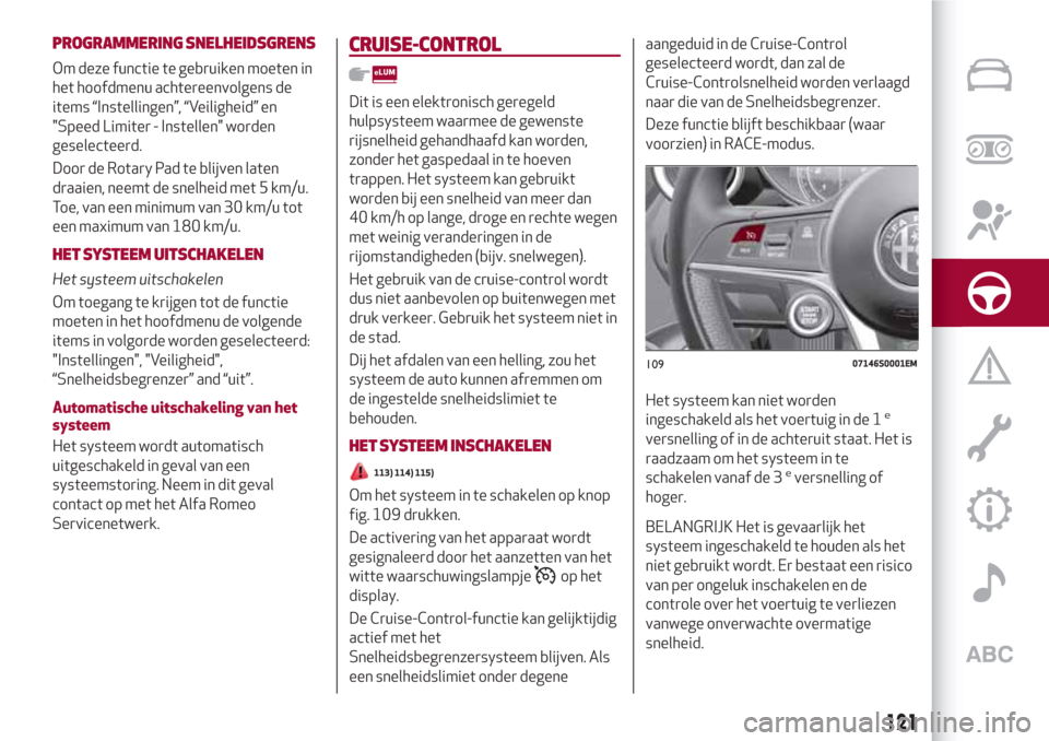 Alfa Romeo Giulia 2017  Handleiding (in Dutch) PROGRAMMERING SNELHEIDSGRENS
Om deze functie te gebruiken moeten in
het hoofdmenu achtereenvolgens de
items “Instellingen”, “Veiligheid” en
"Speed Limiter - Instellen" worden
geselecteerd.
Doo
