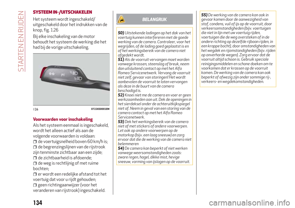 Alfa Romeo Giulia 2017 Handleiding (in Dutch) SYSTEEM IN-/UITSCHAKELEN
Het systeem wordt ingeschakeld/
uitgeschakeld door het indrukken van de
knop, fig. 126
Bij elke inschakeling van de motor
behoudt het systeem de werking die het
had bij de vor Alfa Romeo Giulia 2017 Handleiding (in Dutch) SYSTEEM IN-/UITSCHAKELEN
Het systeem wordt ingeschakeld/
uitgeschakeld door het indrukken van de
knop, fig. 126
Bij elke inschakeling van de motor
behoudt het systeem de werking die het
had bij de vor