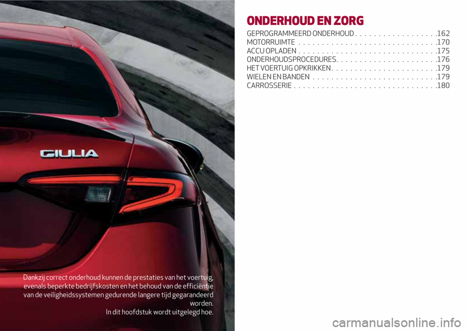 Alfa Romeo Giulia 2017 Handleiding (in Dutch) Dankzij correct onderhoud kunnen de prestaties van het voertuig,
evenals beperkte bedrijfskosten en het behoud van de efficiëntie
van de veiligheidssystemen gedurende langere tijd gegarandeerd
worden Alfa Romeo Giulia 2017 Handleiding (in Dutch) Dankzij correct onderhoud kunnen de prestaties van het voertuig,
evenals beperkte bedrijfskosten en het behoud van de efficiëntie
van de veiligheidssystemen gedurende langere tijd gegarandeerd
worden