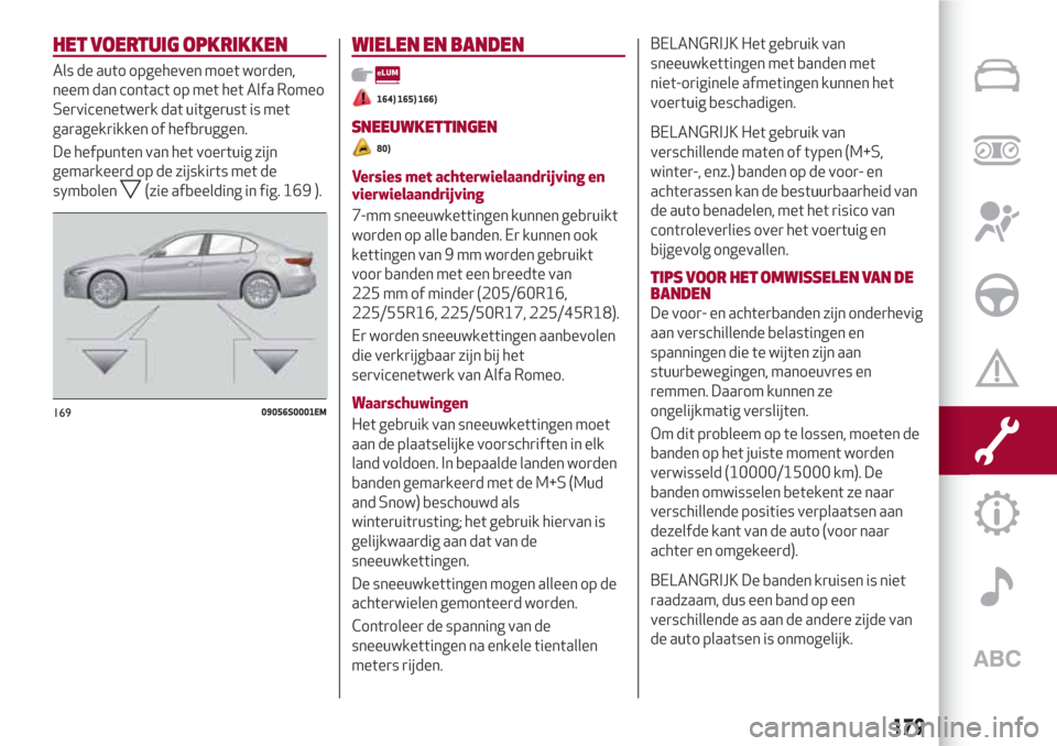 Alfa Romeo Giulia 2017 Handleiding (in Dutch) HET VOERTUIG OPKRIKKEN
Als de auto opgeheven moet worden,
neem dan contact op met het Alfa Romeo
Servicenetwerk dat uitgerust is met
garagekrikken of hefbruggen.
De hefpunten van het voertuig zijn
gem Alfa Romeo Giulia 2017 Handleiding (in Dutch) HET VOERTUIG OPKRIKKEN
Als de auto opgeheven moet worden,
neem dan contact op met het Alfa Romeo
Servicenetwerk dat uitgerust is met
garagekrikken of hefbruggen.
De hefpunten van het voertuig zijn
gem