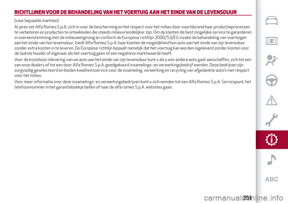 Alfa Romeo Giulia 2017  Handleiding (in Dutch) RICHTLIJNEN VOOR DE BEHANDELING VAN HET VOERTUIG AAN HET EINDE VAN DE LEVENSDUUR
(voor bepaalde markten)
Al jaren zet Alfa Romeo S.p.A. zich in voor de bescherming en het respect voor het milieu door 