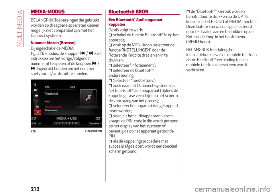 Alfa Romeo Giulia 2017  Handleiding (in Dutch) MEDIA-MODUS
BELANGRIJK Toepassingen die gebruikt
worden op draagbare apparaten kunnen
mogelijk niet compatibel zijn met het
Connect systeem.
Nummer kiezen (Browse)
Bij ingeschakelde MEDIA
fig. 178 -mo