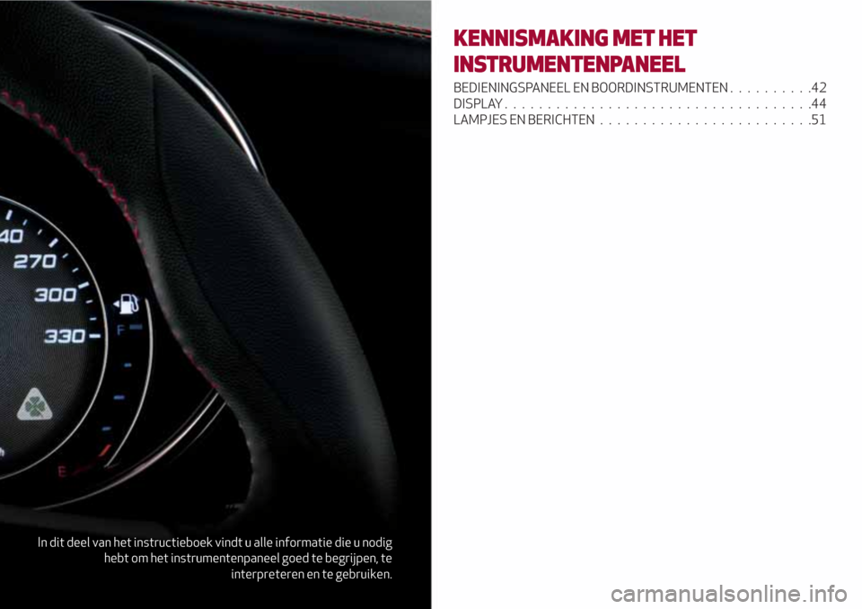 Alfa Romeo Giulia 2017 Handleiding (in Dutch) In dit deel van het instructieboek vindt u alle informatie die u nodig
hebt om het instrumentenpaneel goed te begrijpen, te
interpreteren en te gebruiken.
KENNISMAKING MET HET
INSTRUMENTENPANEEL
BEDIE Alfa Romeo Giulia 2017 Handleiding (in Dutch) In dit deel van het instructieboek vindt u alle informatie die u nodig
hebt om het instrumentenpaneel goed te begrijpen, te
interpreteren en te gebruiken.
KENNISMAKING MET HET
INSTRUMENTENPANEEL
BEDIE