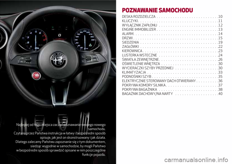 Alfa Romeo Giulia 2017 Instrukcja Obsługi (in Polish) Najlepiej od tego miejsca zacząć poznawanie swojego nowego
samochodu.
Czytana przez Państwa instrukcja w łatwy i bezpośredni sposób
opisuje, jak jest on skonstruowany i jak działa.
Dlatego zale Alfa Romeo Giulia 2017 Instrukcja Obsługi (in Polish) Najlepiej od tego miejsca zacząć poznawanie swojego nowego
samochodu.
Czytana przez Państwa instrukcja w łatwy i bezpośredni sposób
opisuje, jak jest on skonstruowany i jak działa.
Dlatego zale