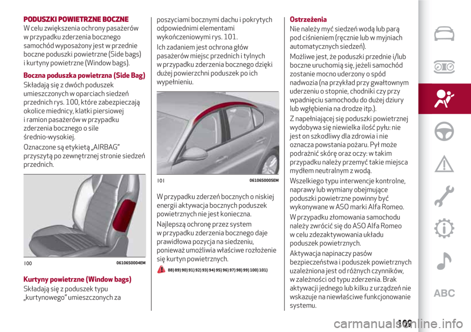Alfa Romeo Giulia 2017  Instrukcja Obsługi (in Polish) PODUSZKI POWIETRZNE BOCZNE
W celu zwiększenia ochrony pasażerów
w przypadku zderzenia bocznego
samochód wyposażony jest w przednie
boczne poduszki powietrzne (Side bags)
i kurtyny powietrzne (Win
