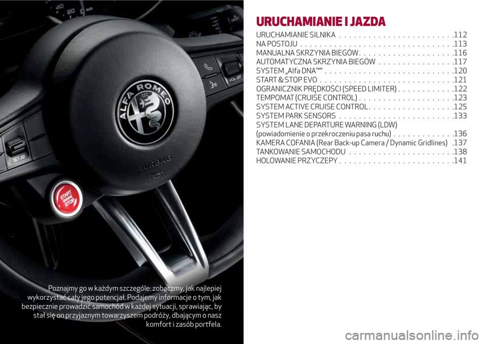 Alfa Romeo Giulia 2017  Instrukcja Obsługi (in Polish) Poznajmy go w każdym szczególe: zobaczmy, jak najlepiej
wykorzystać cały jego potencjał. Podajemy informacje o tym, jak
bezpiecznie prowadzić samochód w każdej sytuacji, sprawiając, by
stał 