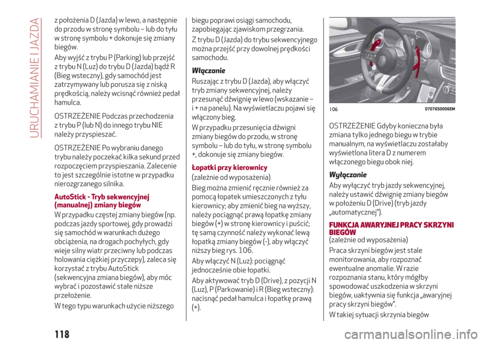 Alfa Romeo Giulia 2017  Instrukcja Obsługi (in Polish) z położenia D (Jazda) w lewo, a następnie
do przodu w stronę symbolu – lub do tyłu
w stronę symbolu + dokonuje się zmiany
biegów.
Aby wyjść z trybu P (Parking) lub przejść
z trybu N (Luz