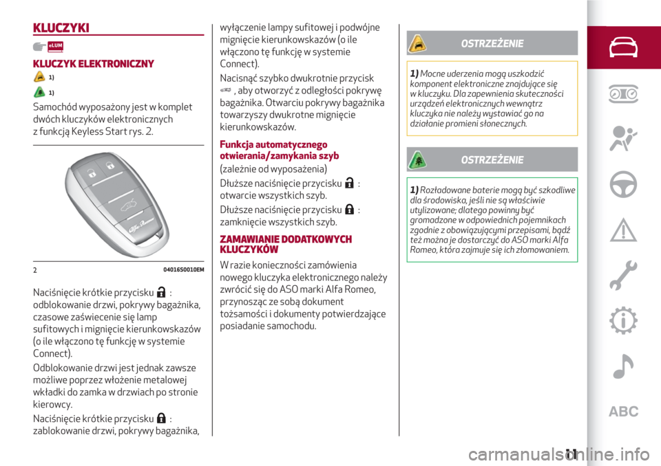 Alfa Romeo Giulia 2017  Instrukcja Obsługi (in Polish) KLUCZYKI
KLUCZYK ELEKTRONICZNY
1)
1)
Samochód wyposażony jest w komplet
dwóch kluczyków elektronicznych
z funkcją Keyless Start rys. 2.
Naciśnięcie krótkie przycisku
:
odblokowanie drzwi, pokr