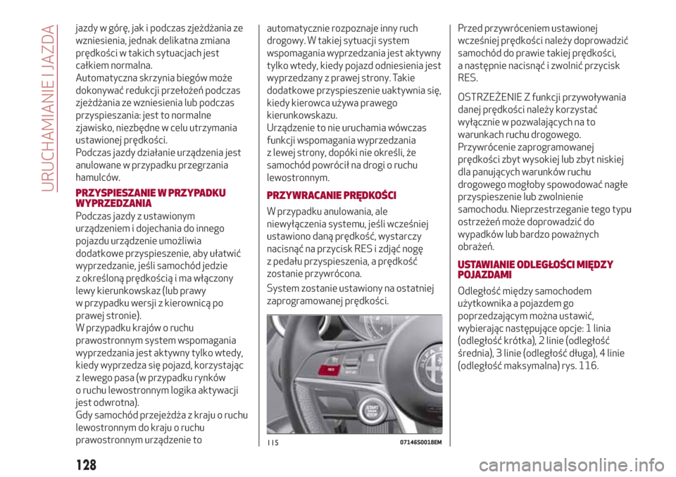 Alfa Romeo Giulia 2017 Instrukcja Obsługi (in Polish) jazdy w górę, jak i podczas zjeżdżania ze
wzniesienia, jednak delikatna zmiana
prędkości w takich sytuacjach jest
całkiem normalna.
Automatyczna skrzynia biegów może
dokonywać redukcji prze Alfa Romeo Giulia 2017 Instrukcja Obsługi (in Polish) jazdy w górę, jak i podczas zjeżdżania ze
wzniesienia, jednak delikatna zmiana
prędkości w takich sytuacjach jest
całkiem normalna.
Automatyczna skrzynia biegów może
dokonywać redukcji prze