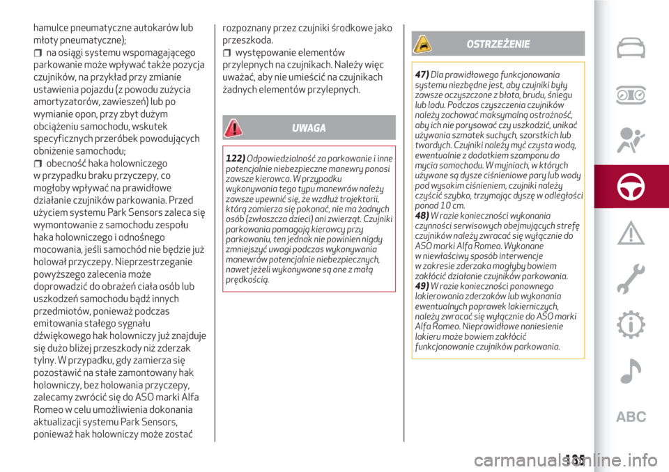 Alfa Romeo Giulia 2017  Instrukcja Obsługi (in Polish) hamulce pneumatyczne autokarów lub
młoty pneumatyczne);
na osiągi systemu wspomagającego
parkowanie może wpływać także pozycja
czujników, na przykład przy zmianie
ustawienia pojazdu (z powod