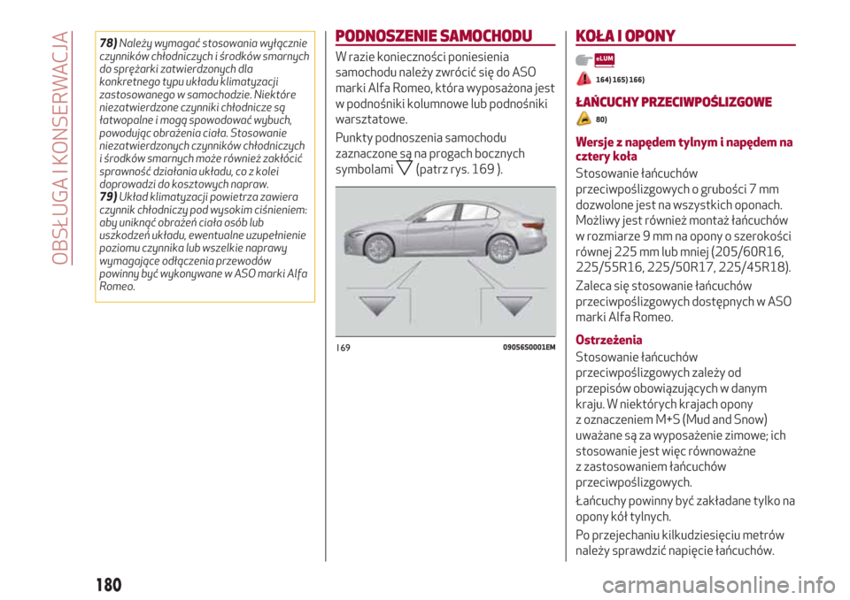 Alfa Romeo Giulia 2017 Instrukcja Obsługi (in Polish) 78)Należy wymagać stosowania wyłącznie
czynników chłodniczych i środków smarnych
do sprężarki zatwierdzonych dla
konkretnego typu układu klimatyzacji
zastosowanego w samochodzie. Niektóre
Alfa Romeo Giulia 2017 Instrukcja Obsługi (in Polish) 78)Należy wymagać stosowania wyłącznie
czynników chłodniczych i środków smarnych
do sprężarki zatwierdzonych dla
konkretnego typu układu klimatyzacji
zastosowanego w samochodzie. Niektóre