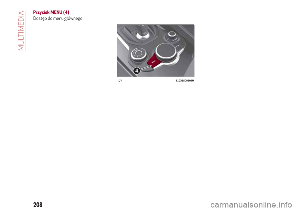Alfa Romeo Giulia 2017  Instrukcja Obsługi (in Polish) Przycisk MENU (4)
Dostęp do menu głównego.
17511036S0060EM
208
MULTIMEDIA 